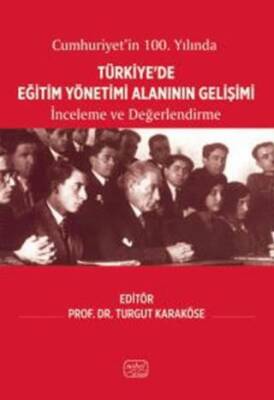 Cumhuriyet’in 100. Yılında Türkiye’de Eğitim Yönetimi Alanının Gelişimi - İnceleme ve Değerlendirme - 1