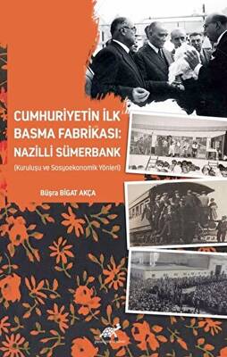 Cumhuriyetin İlk Basma Fabrikası: Nazilli Sümerbank Kuruluşu ve Sosyoekonomik Yönleri - 1