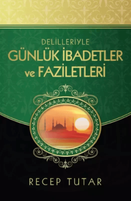 Delilleriyle Günlük İbadetler ve Faziletleri - 1