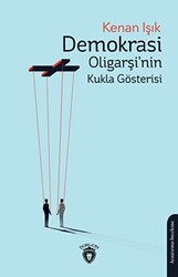 Demokrasi Oligarşi`nin Kukla Gösterisi - 1