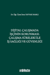 Dijital Çalışmada İşçinin Korunması: Çalışma Süreleri ile İş Sağlığı ve Güvenliği - 1