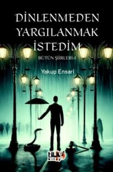 Dinlenmeden Yargılanmak İstedim - Bütün Şiirleri 1 - 1