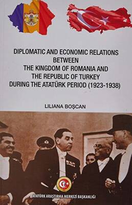 Diplomatic and Economic Relations Between The Kingdom of Romania and The Republic of Turkey During the Atatürk Period 1923-1938 - 1