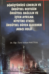 Dönüştürücü Liderlik ve Örgütsel Desteğin Örgütsel Bağlılık ve İşten Ayrılma: Örgütsel Güven Algısının Aracı Rolü - 1