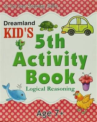 Dreamland Kid`s 5 th Activity Book: Logical Reasoning 7 - 1