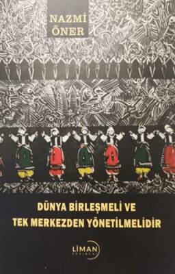 Dünya Birleşmeli ve Tek Merkezden Yönetilmelidir - 1