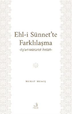 Ehl-İ Sünnet’te Farklılaşma -Eş’ari-Matüridi İhtilafı- - 1