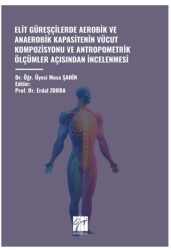 Elit Güreşçilerde Aerobik ve Anaerobik Kapasitenin Vücut Kompozisyonu ve Antropometrik Ölçümler Açisindan İncelenmesi - 1