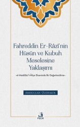 Fahreddin er-Razi’nin Hüsün ve Kubuh Meselesine Yaklaşımı -el- Metalibü’l-Aliye Ekseninde Bir Değerlendirme - 1