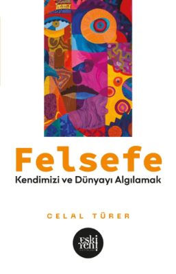 Felsefe - Kendimizi ve Dünyayı Algılamak - 1