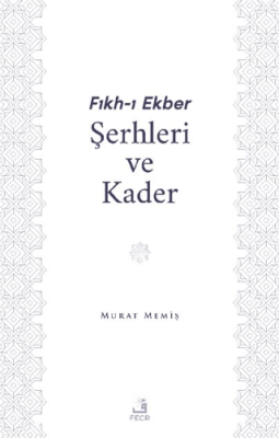 Fıkh-ı Ekber Şerhleri ve Kader - 1