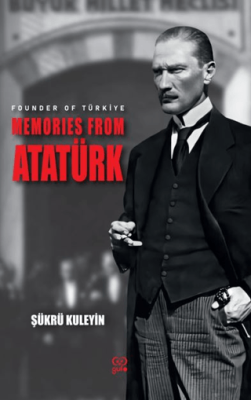 Founder Of Türkiye Memories From Atatürk - 1