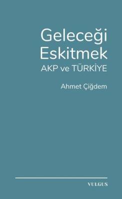 Geleceği Eskitmek AKP ve Türkiye - 1