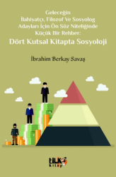 Geleceğin İlahiyatçı, Filozof ve Sosyolog Adayları İçin Ön Söz Niteliğinde Küçük Bir Rehber: Dört Kutsal Kitapta Sosyoloji - 1