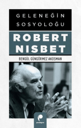 Geleneğin Sosyoloğu Robert Nısbet - 1