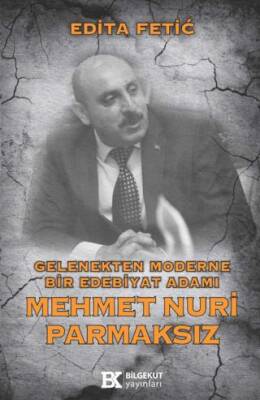 Gelenekten Moderne Bir Edebiyat Adamı Mehmet Nuri Parmaksız - 1