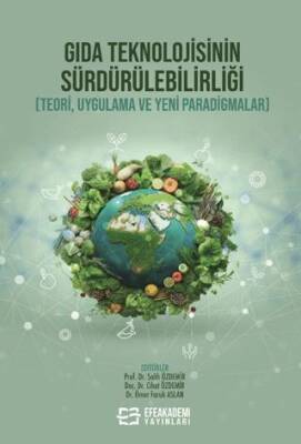 Gıda Teknolojisinin Sürdürülebilirliği Teori, Uygulama ve Yeni Paradigmalar - 1