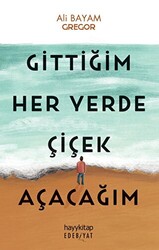 Gittiğim Her Yerde Çiçek Açacağım - 1