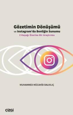 Gözetimin Dönüşümü ve Instagram’da Benliğin Sunumu - 1