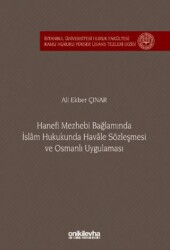 Hanefi Mezhebi Bağlamında İslam Hukukunda Havale Sözleşmesi ve Osmanlı Uygulaması İstanbul Üniversitesi Hukuk Fakültesi Kamu Hukuku Yüksek Lisans Tezleri Dizisi No: 24 - 1