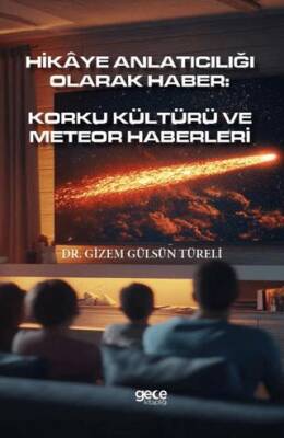 Hikâye Anlatıcılığı Olarak Haber: Korku Kültürü Ve Meteor Haberleri - 1