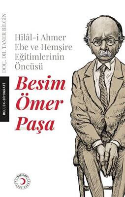 Hilal-i Ahmer Ebe ve Hemşire Eğitimlerinin Öncüsü - Besim Ömer Paşa - 1