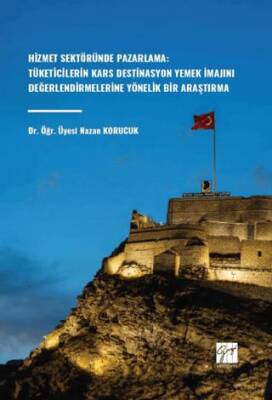 Hizmet Sektöründe Pazarlama: Tüketicilerin Kars Destinasyon Yemek İmajını Değerlendirmelerine Yönelik Bir Araştırma - 1