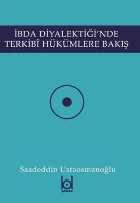 İbda Diyalektiği`nde Terkibi Hükümlere Bakış - 1