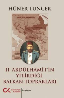 II. Abdülhamit’in Yitirdiği Balkan Toprakları - 1