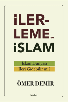 İlerleme ve İslam - İslam Dünyası İleri Gidebilir mi? - 1