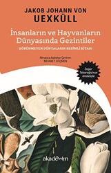 İnsanların ve Hayvanların Dünyasında Gezintiler: Görünmeyen Dünyaların Resimli Kitabı - 1