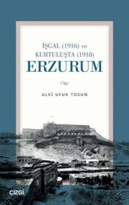 İşgal 1916 ve Kurtuluşta 1918 Erzurum - 1