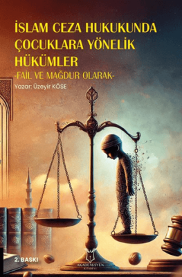 İslam Ceza Hukukunda Çocuklara Yönelik Hükümler -Fail ve Mağdur Olarak- 2. Baskı - 1