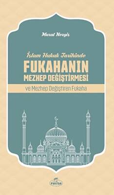 İslam Hukuk Tarihinde Fukahanın Mezhep Değiştirmesi ve Mezhep Değiştiren Fukaha - 1