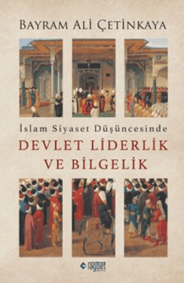 İslam Siyaset Düşüncesinde Devlet Liderlik ve Bilgelik - 1