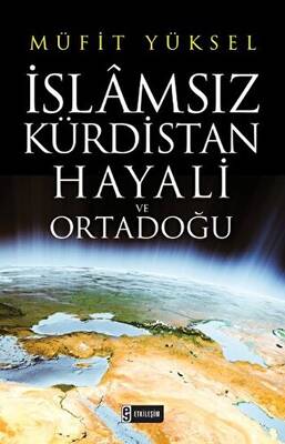 İslamsız Kürdistan Hayali ve Ortadoğu - 1