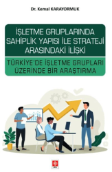 İşletme Gruplarında Sahiplik Yapısı ile Strateji Arasındaki İlişki Türkiye`de İşletme Grupları Üzerinde Bir Araştırma - 1