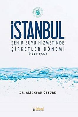 İstanbul Şehir Suyu Hizmetinde Şirketler Dönemi 1881-1937 - 1