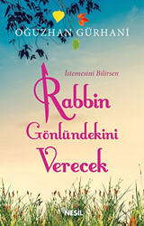 İstemesini Bilirsen Rabbin Gönlündekini Verecek - 1