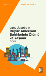 Jane Jacobs’ın Büyük Amerikan Şehirlerinin Ölümü ve Yaşamı - Bir Tahlil - 1