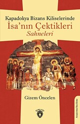 Kapadokya Bizans Kiliselerinde İsa’nın Çektikleri Sahneleri - 1