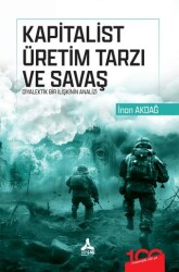 Kapitalist Üretim Tarzı ve Savaş Diyalektik Bir İlişkinin Analizi - 1