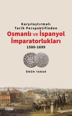 Karşılaştırmalı Tarih Perspektifinden Osmanlı ve İspanyol İmparatorlukları 1580-1699 - 1