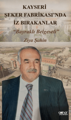 Kayseri Şeker Fabrikası’nda İz Bırakanlar “Bayraklı Belgeseli” - 1