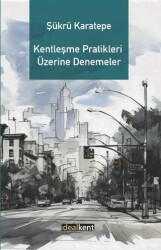 Kentleşme Pratikleri Üzerine Denemeler - 1