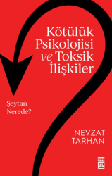 Kötülük Psikolojisi ve Toksik İlişkiler - 1