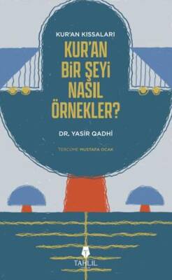 Kur`an’ın Kıssaları; Kur’an Bir Şeyi Nasıl Örnekler? - 1