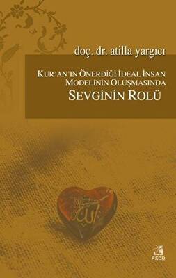 Kur`an`ın Önerdiği İdeal İnsan Modelinin Oluşmasında Sevginin Rölü - 1