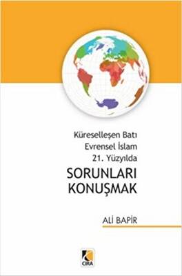 Küreselleşen Batı Evrensel İslam 21. Yüzyılda Sorunları Konuşmak - 1