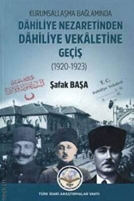 Kurumsallaşma Bağlamında Dahiliye Nezaretinden Dahiliye Vekaletine Geçiş 1920 - 1923 - 1